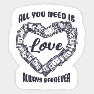 all you need is love always & forever Sticker